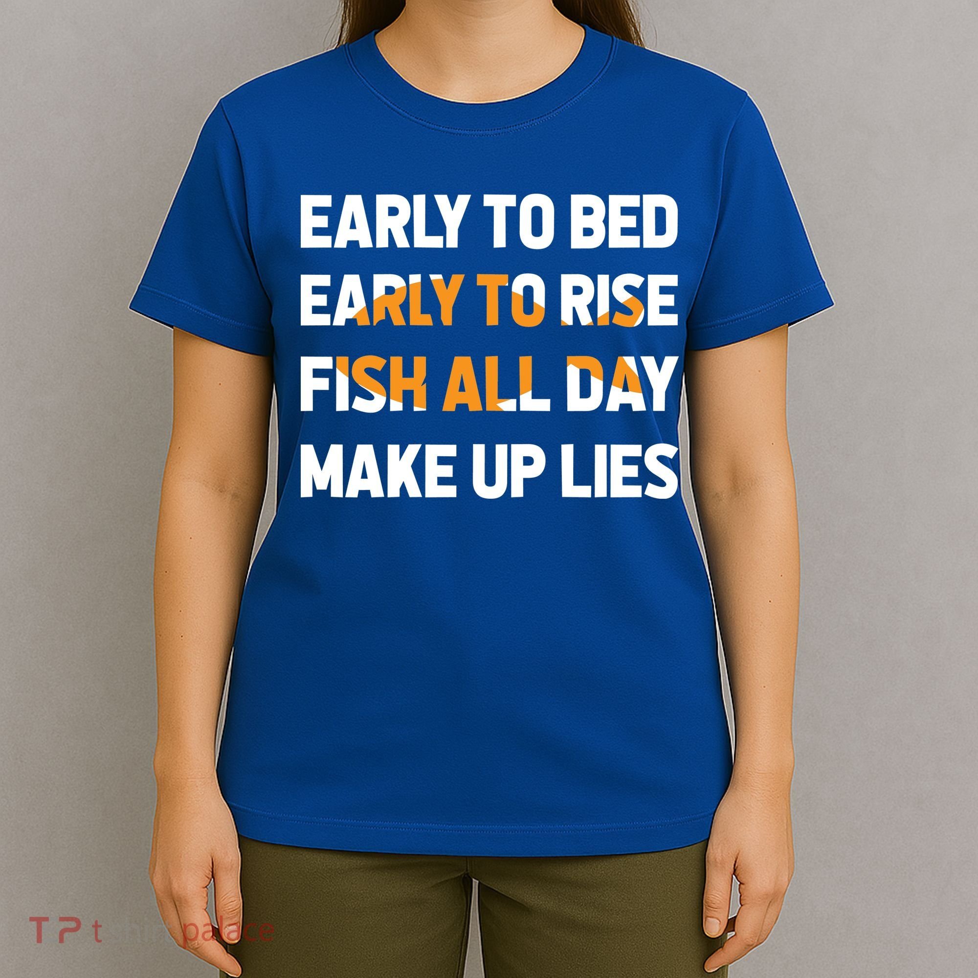 Funny Fishing Early To Bed Early To Rise Fish All Day Make Up Lies T-Shirt