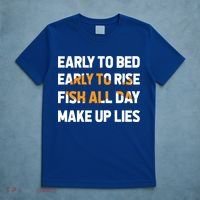 Funny Fishing Early To Bed Early To Rise Fish All Day Make Up Lies T-Shirt thumb 5