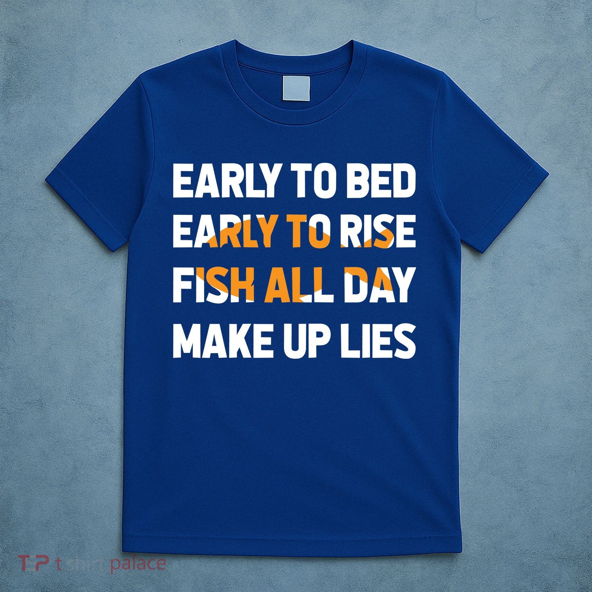 Funny Fishing Early To Bed Early To Rise Fish All Day Make Up Lies T-Shirt