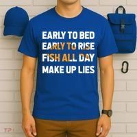 Funny Fishing Early To Bed Early To Rise Fish All Day Make Up Lies T-Shirt thumb 6