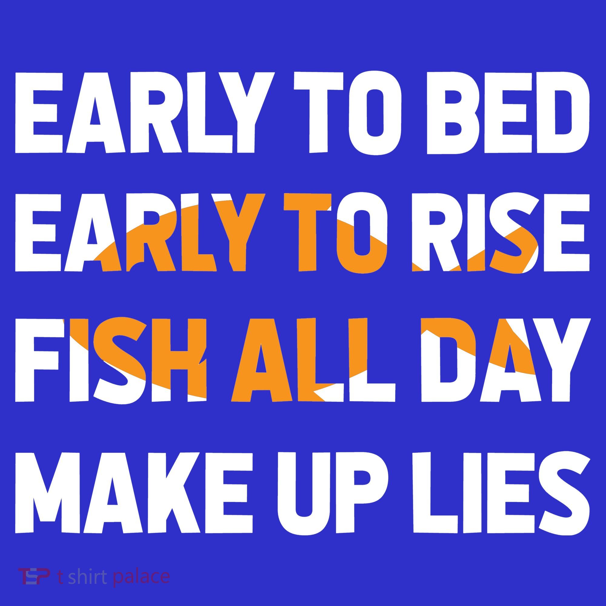 Funny Fishing Early To Bed Early To Rise Fish All Day Make Up Lies T-Shirt