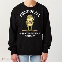 Funny Frog First Of All Jesus Thinks I'm A Delight Women's Sweatshirt thumb 0