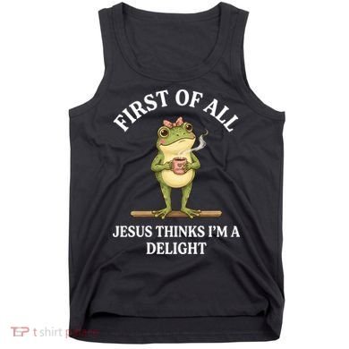Funny Frog First Of All Jesus Thinks I'm A Delight Tank Top