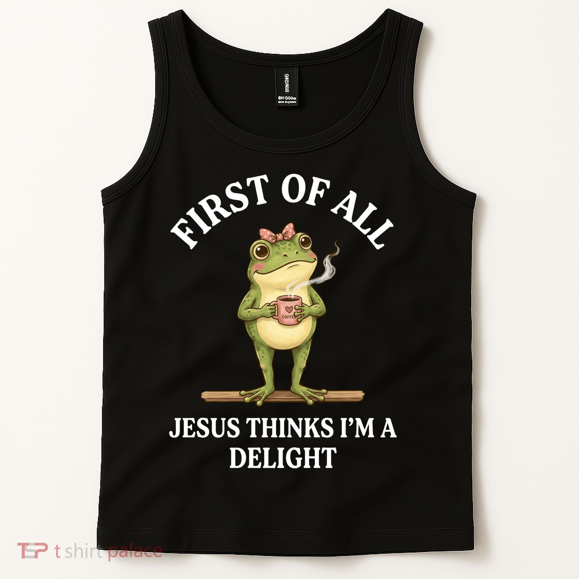 Funny Frog First Of All Jesus Thinks I'm A Delight Tank Top