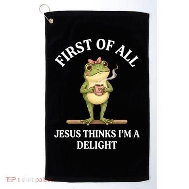 Funny Frog First Of All Jesus Thinks I'm A Delight Golf Towel