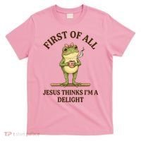 Funny Frog First Of All Jesus Thinks I'm A Delight T-Shirt thumb 0