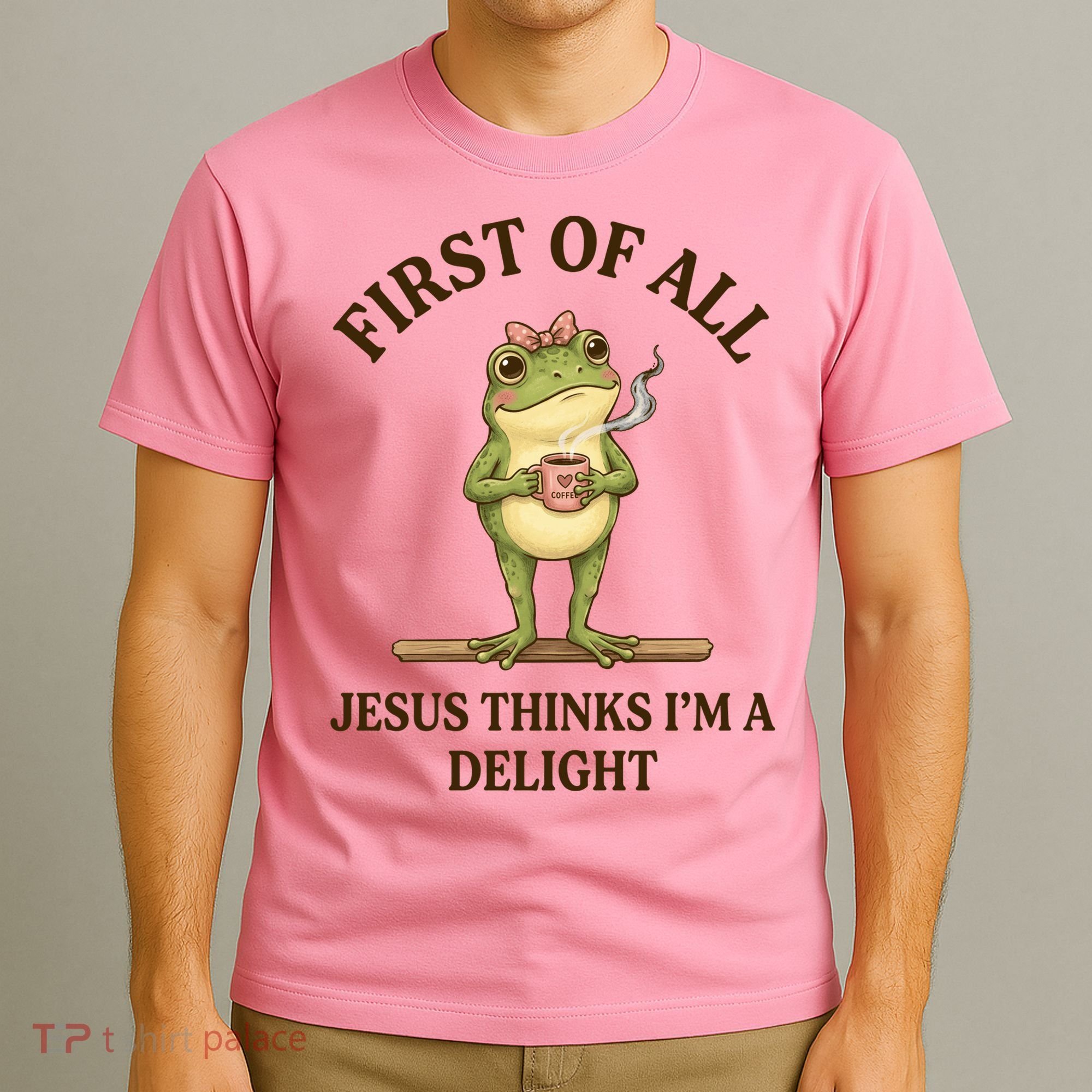 Funny Frog First Of All Jesus Thinks I'm A Delight T-Shirt