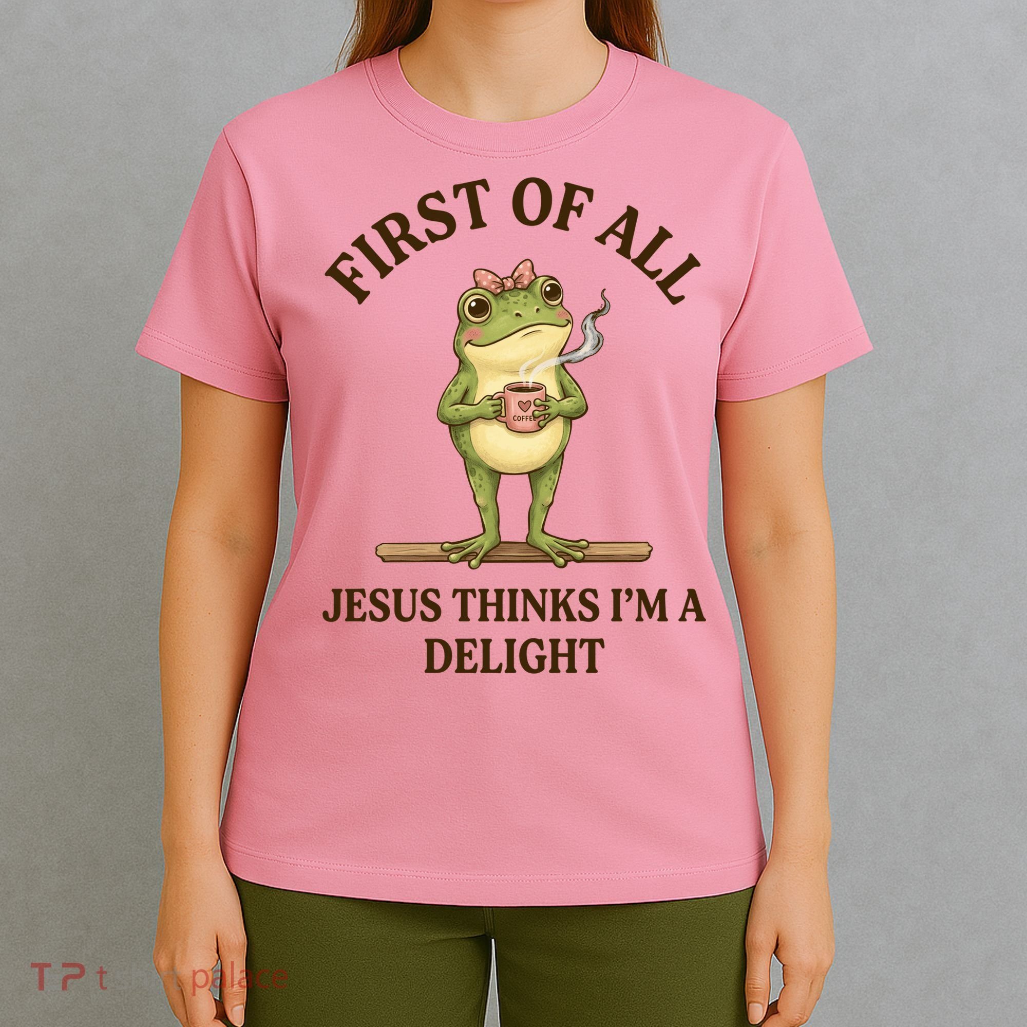 Funny Frog First Of All Jesus Thinks I'm A Delight T-Shirt