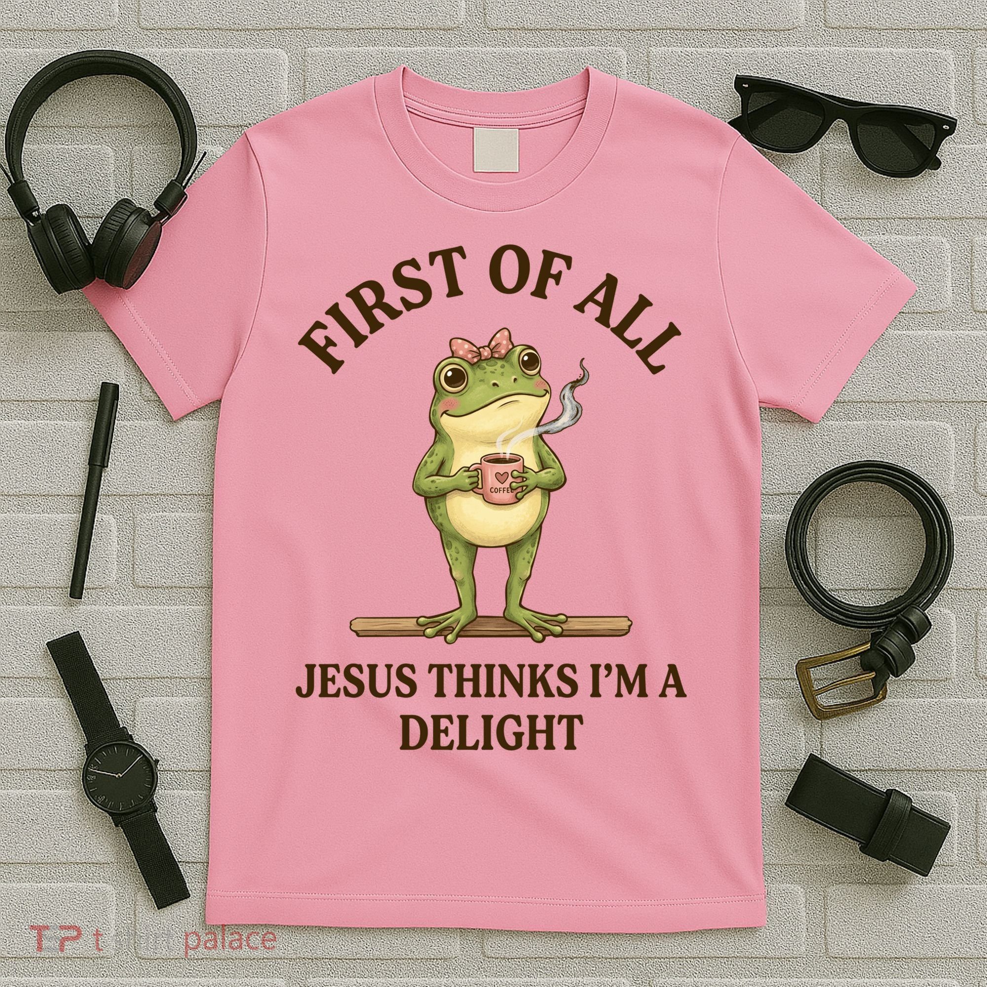 Funny Frog First Of All Jesus Thinks I'm A Delight T-Shirt