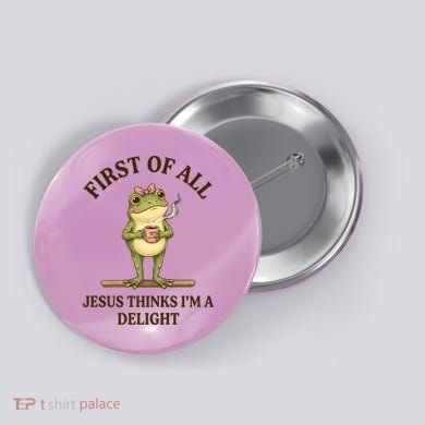 Funny Frog First Of All Jesus Thinks I'm A Delight Button