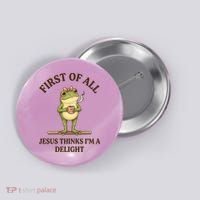 Funny Frog First Of All Jesus Thinks I'm A Delight Button thumb 0