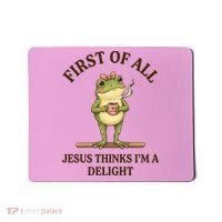 Funny Frog First Of All Jesus Thinks I'm A Delight Mousepad thumb 0