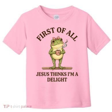 Funny Frog First Of All Jesus Thinks I'm A Delight Toddler T-Shirt