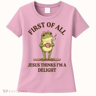Funny Frog First Of All Jesus Thinks I'm A Delight Women's T-Shirt