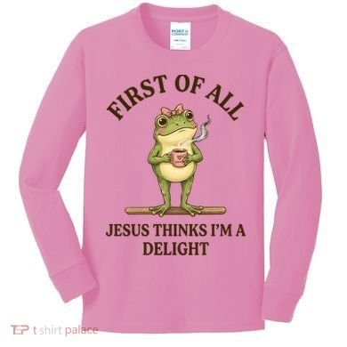 Funny Frog First Of All Jesus Thinks I'm A Delight Kids Long Sleeve Shirt