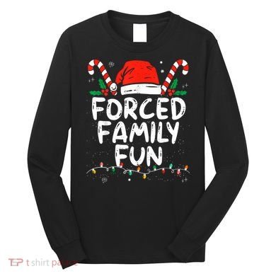 Forced Family Fun Sarcastic Christmas Funny Long Sleeve Shirt