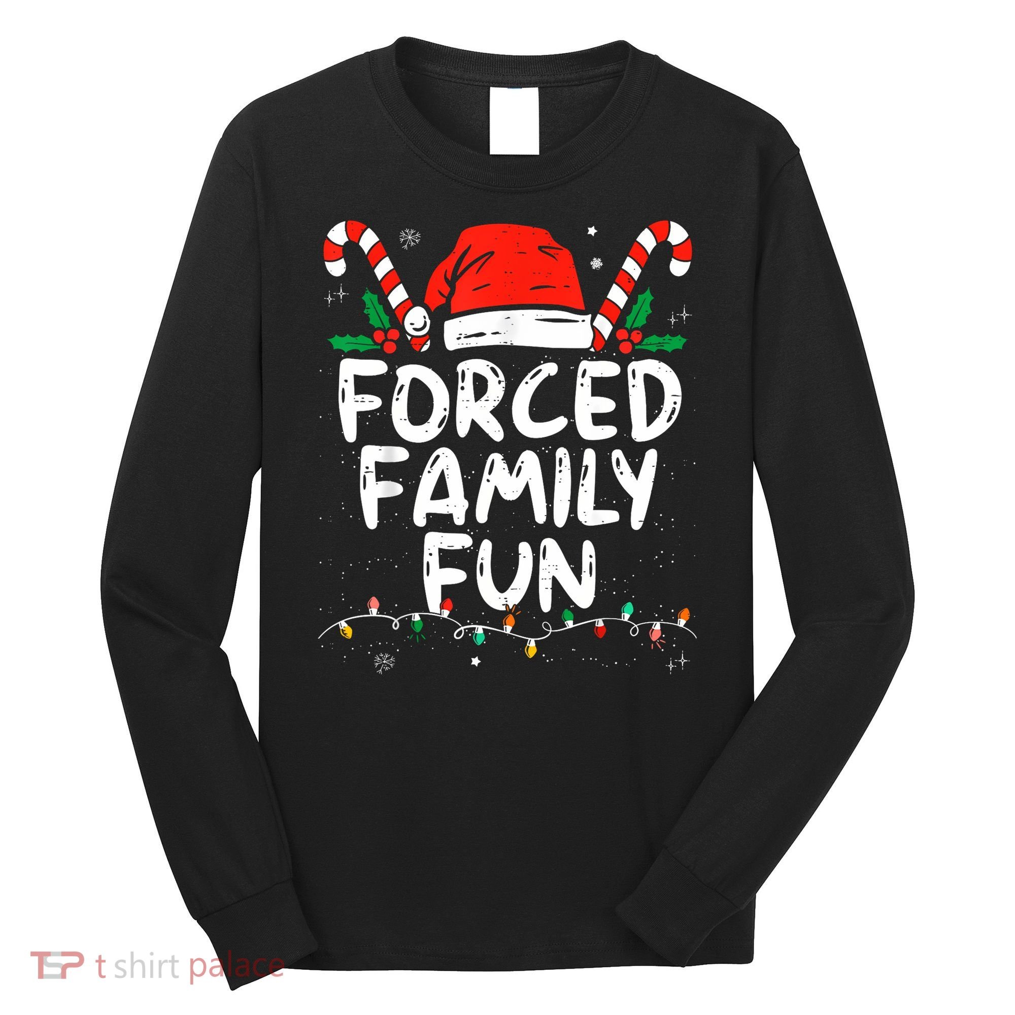 Forced Family Fun Sarcastic Christmas Funny Long Sleeve Shirt