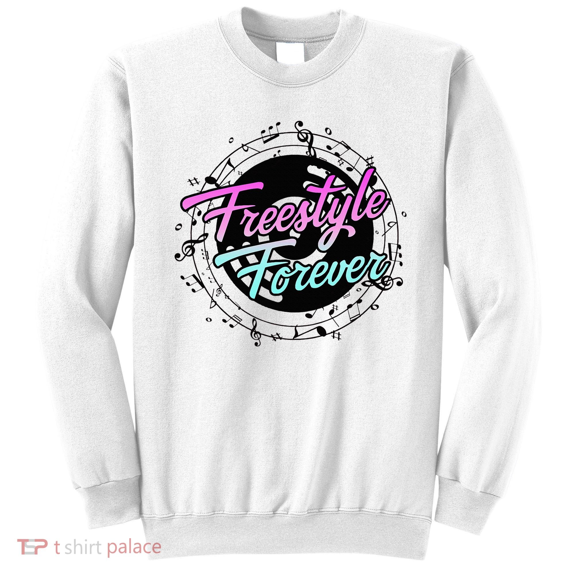 Freestyle Forever For Lovers Of 80s Freestyle Dance Music Sweatshirt