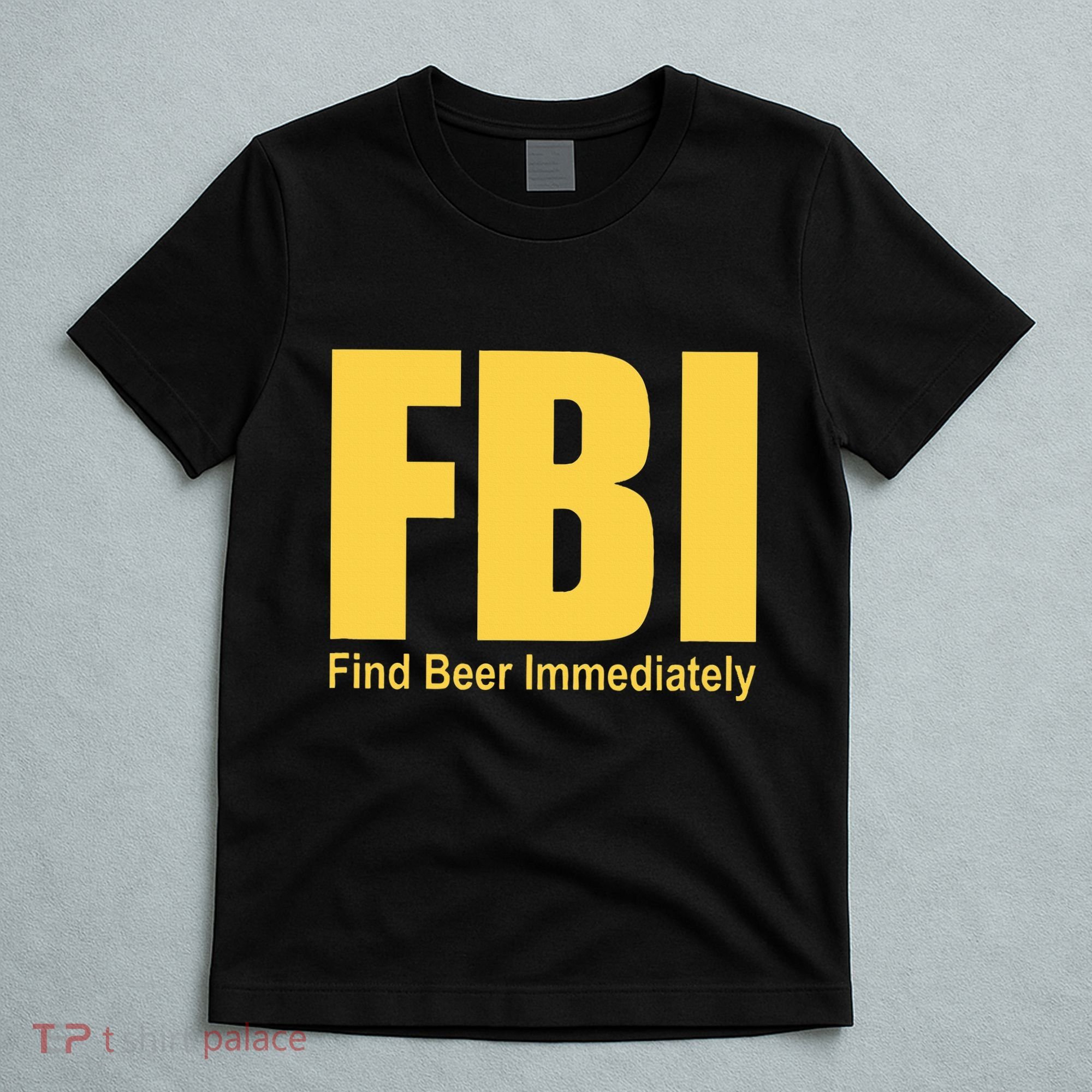 Funny Fbi Find Beer Immediately T-Shirt