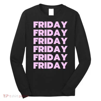 Friday Friday Friday Long Sleeve Shirt