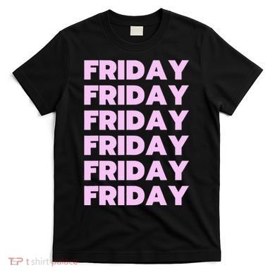 Friday Friday Friday T-Shirt