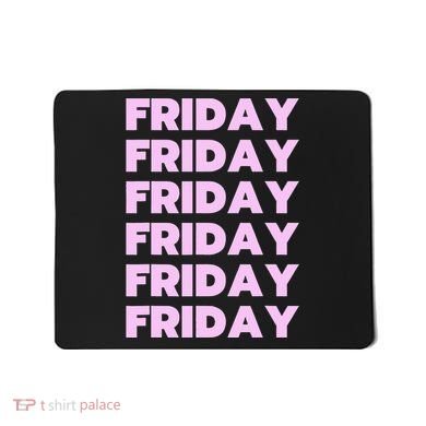 Friday Friday Friday Mousepad