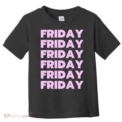 Friday Friday Friday Toddler T-Shirt