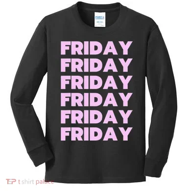 Friday Friday Friday Kids Long Sleeve Shirt