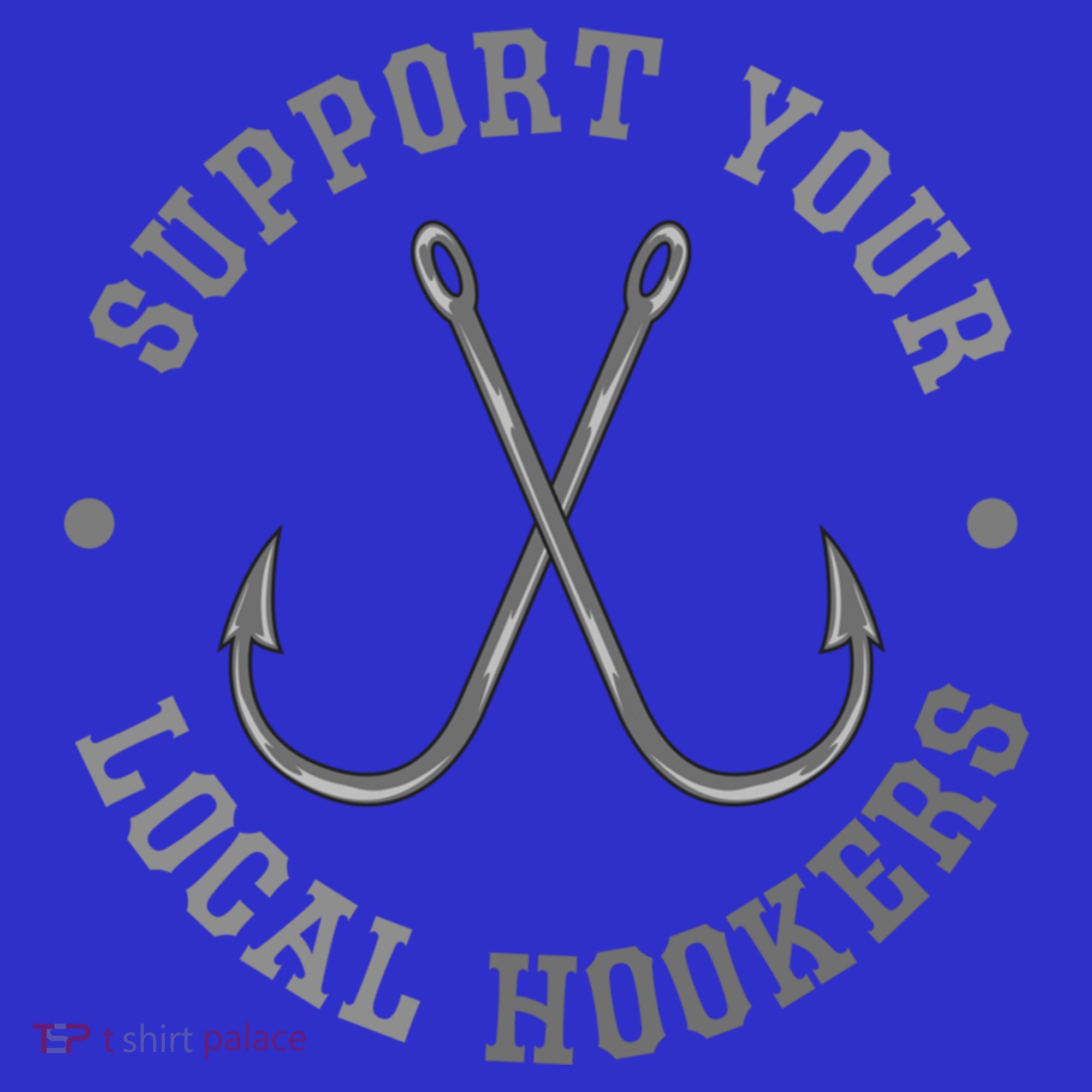 Funny Fishing Fisher Dad Gift Support Your Local Hookers Great Gift Hoodie