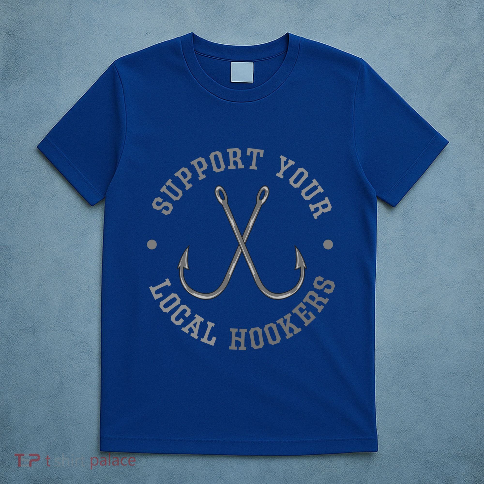 Funny Fishing Fisher Dad Gift Support Your Local Hookers Great Gift T-Shirt