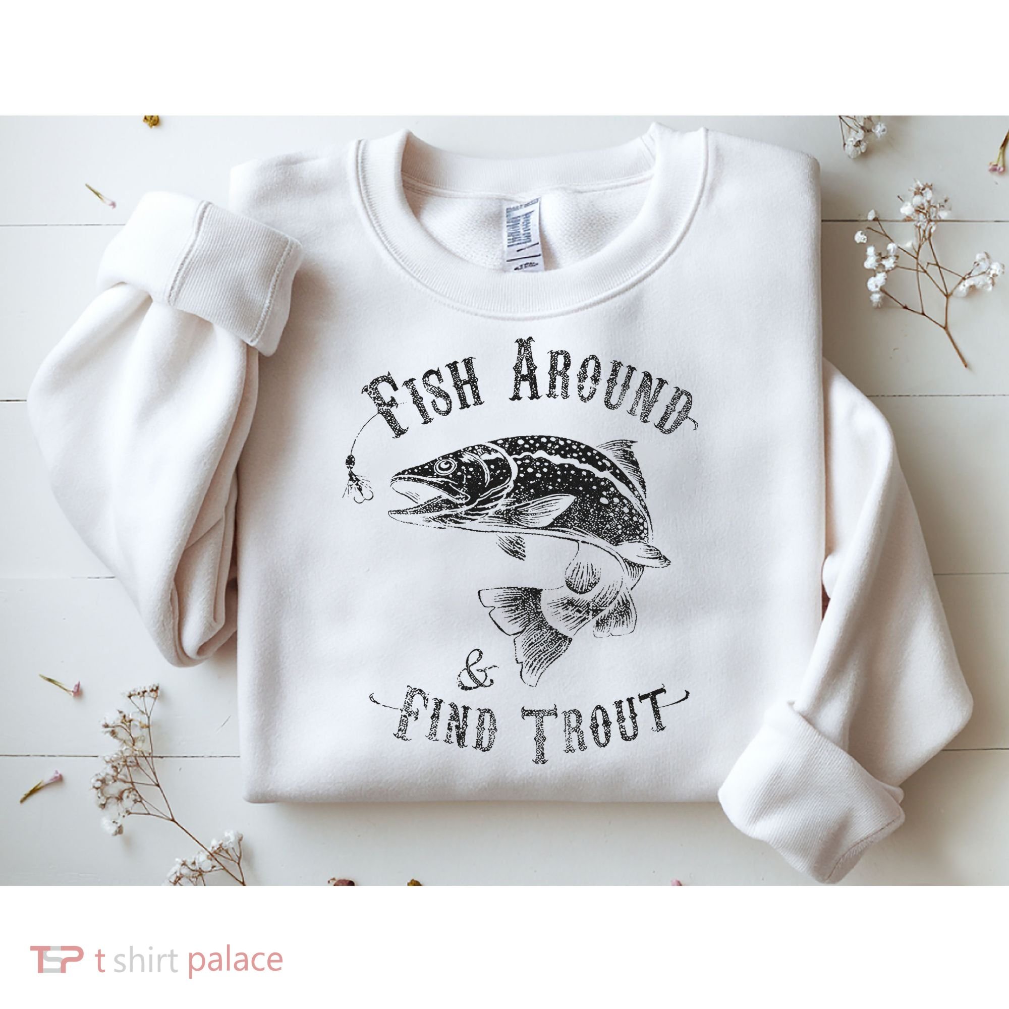 Funny Fishing Fish Around Find Trout Sweatshirt