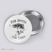 Funny Fishing Fish Around Find Trout Button thumb 0