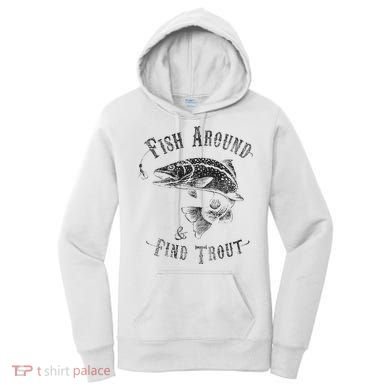 Funny Fishing Fish Around Find Trout Women's Hoodie
