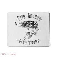 Funny Fishing Fish Around Find Trout Mousepad thumb 0