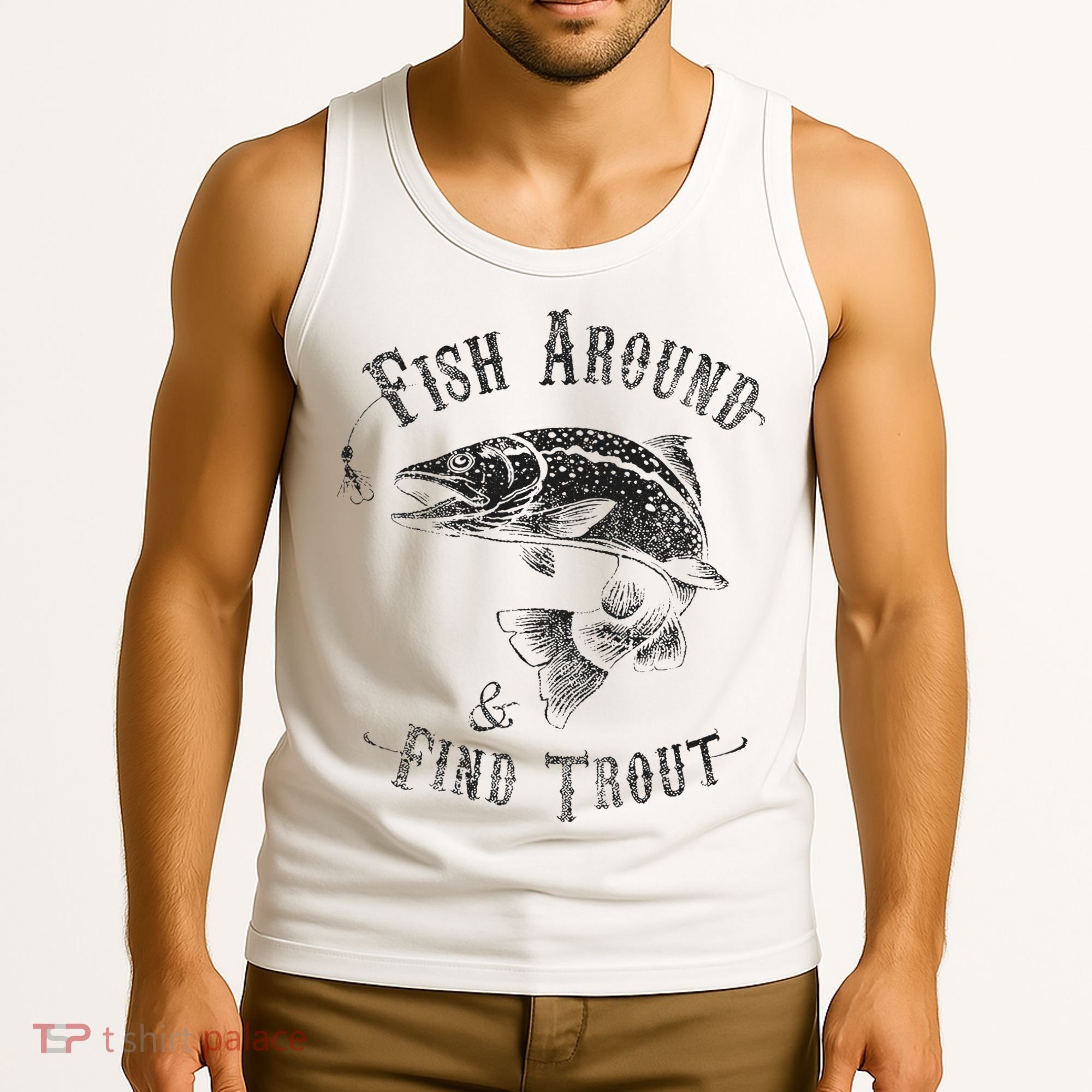 Funny Fishing Fish Around Find Trout Tank Top