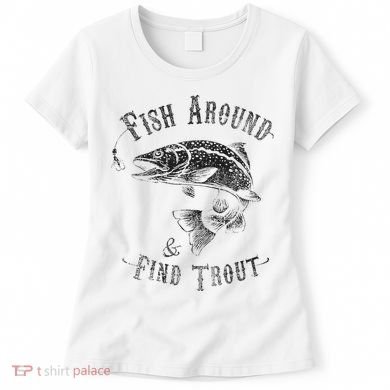 Funny Fishing Fish Around Find Trout Women's T-Shirt