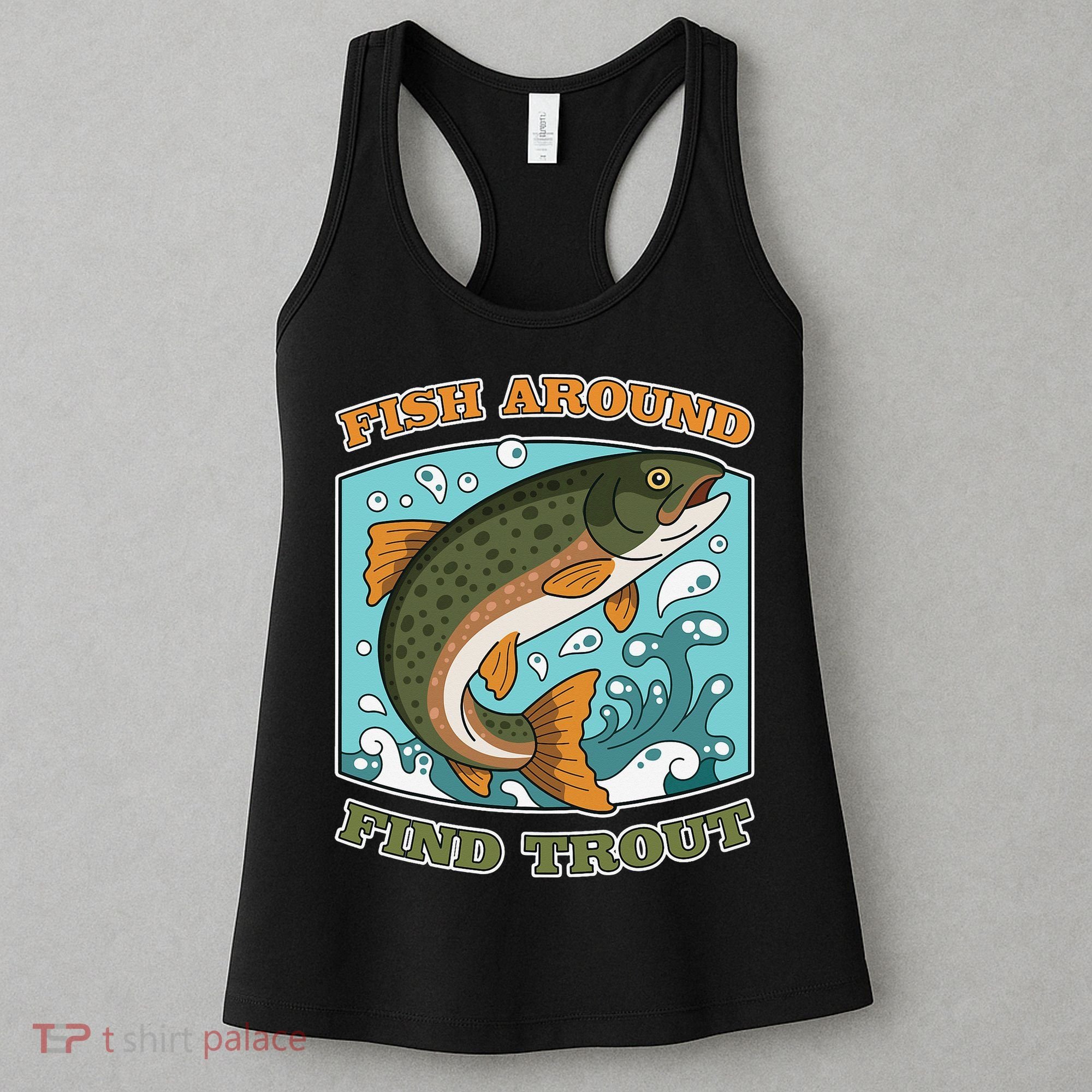 Funny Fishing Fish Around Find Trout Cast Your Line And Women's Tank Top