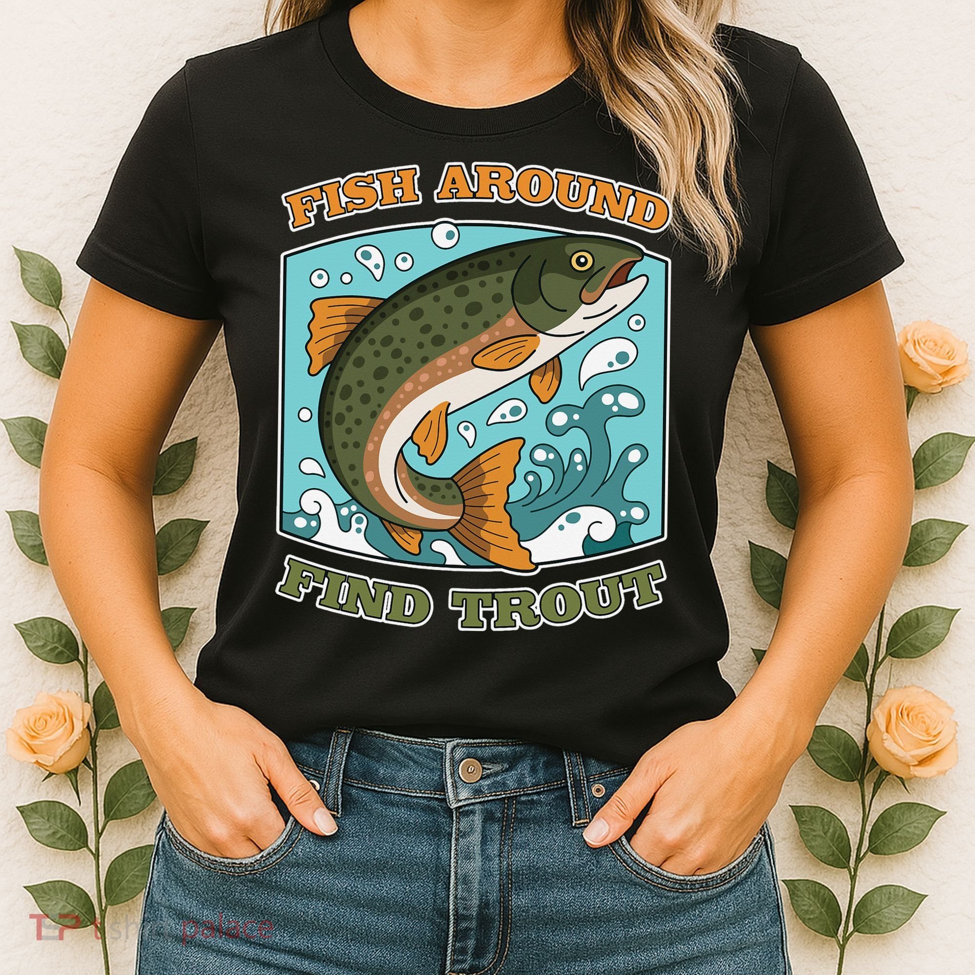 Funny Fishing Fish Around Find Trout Cast Your Line And Women's T-Shirt