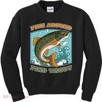 Funny Fishing Fish Around Find Trout Cast Your Line And Kids Sweatshirt thumb 0