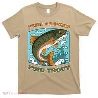 Funny Fishing Fish Around Find Trout Cast Your Line And T-Shirt thumb 0