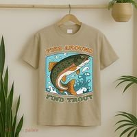 Funny Fishing Fish Around Find Trout Cast Your Line And T-Shirt thumb 2