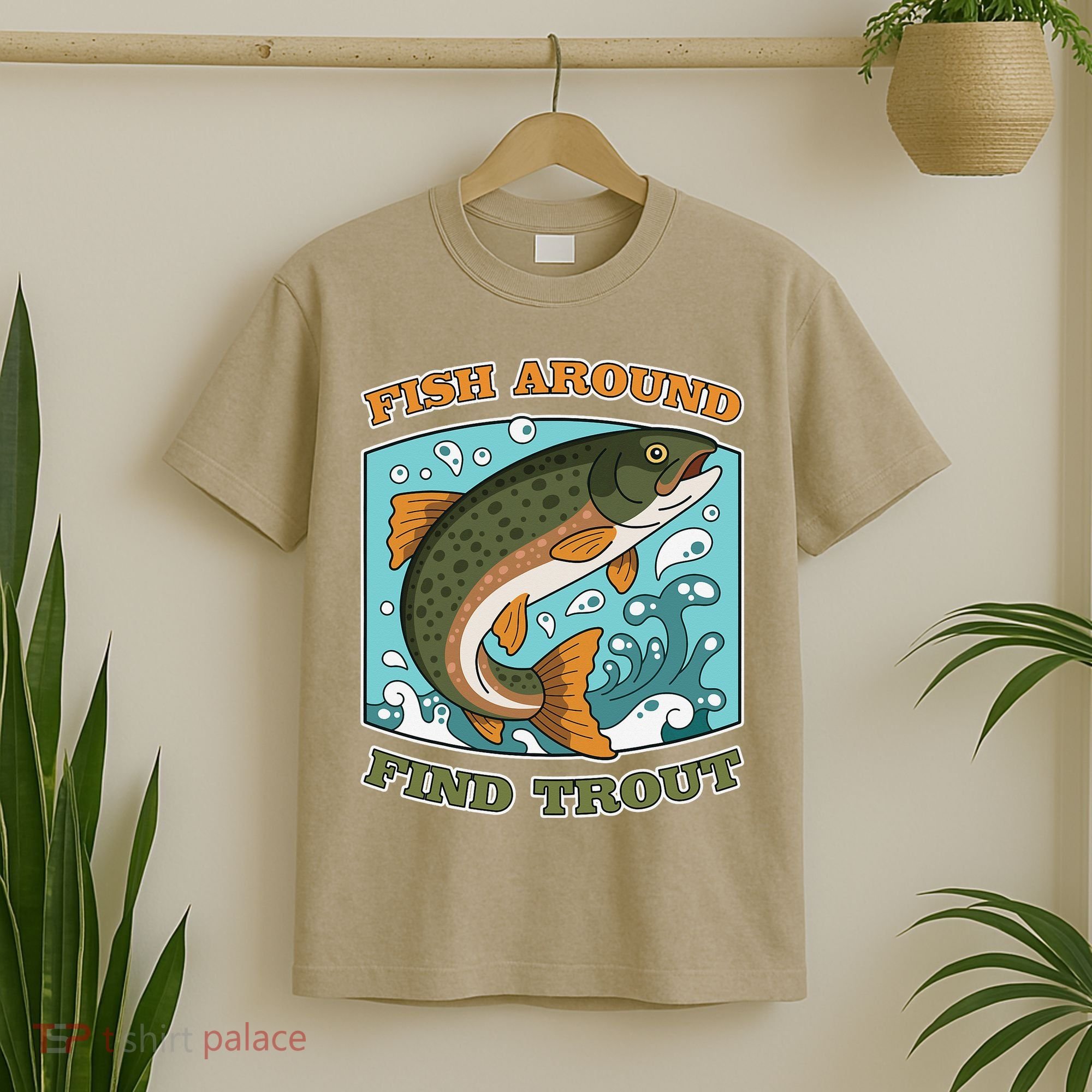 Funny Fishing Fish Around Find Trout Cast Your Line And T-Shirt