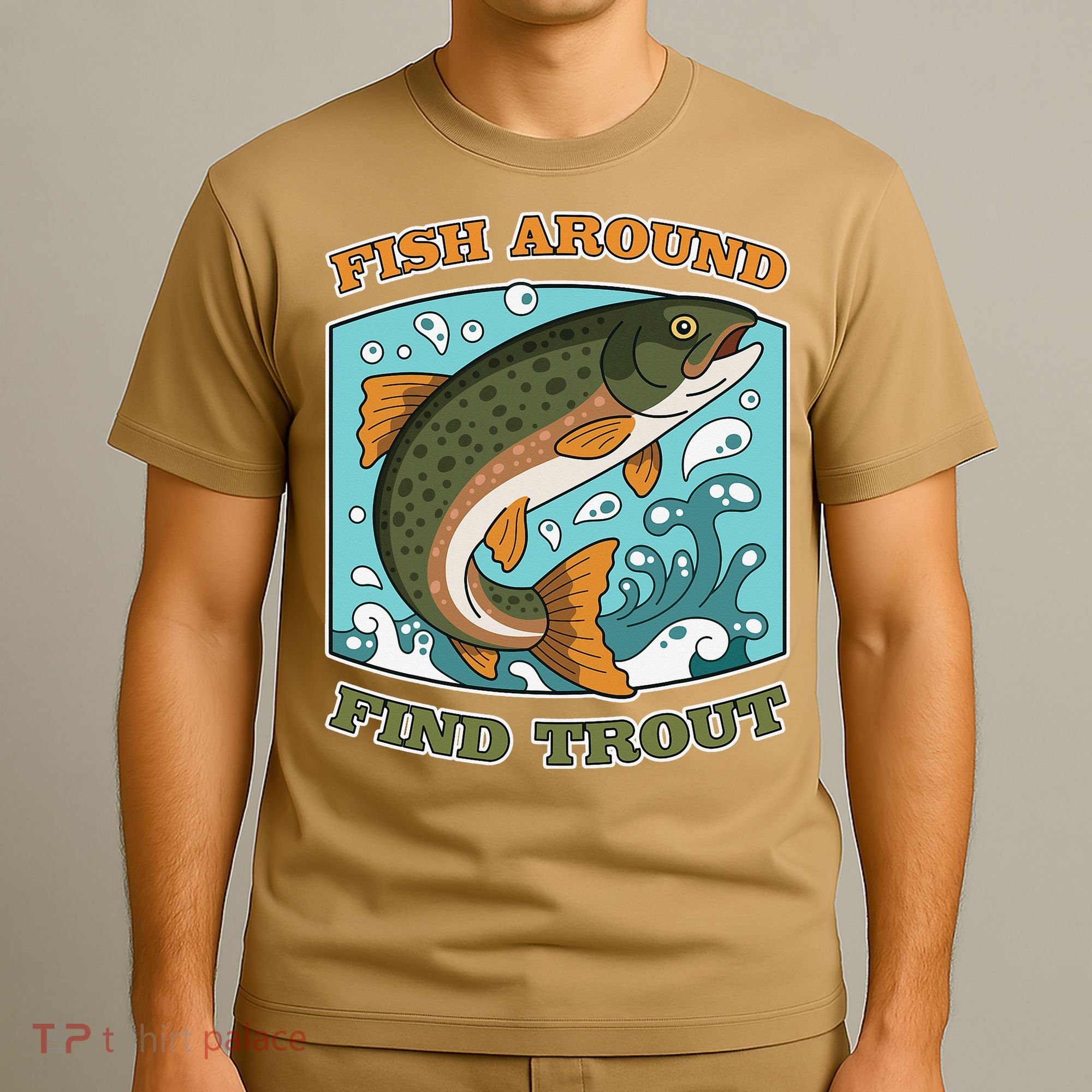 Funny Fishing Fish Around Find Trout Cast Your Line And T-Shirt