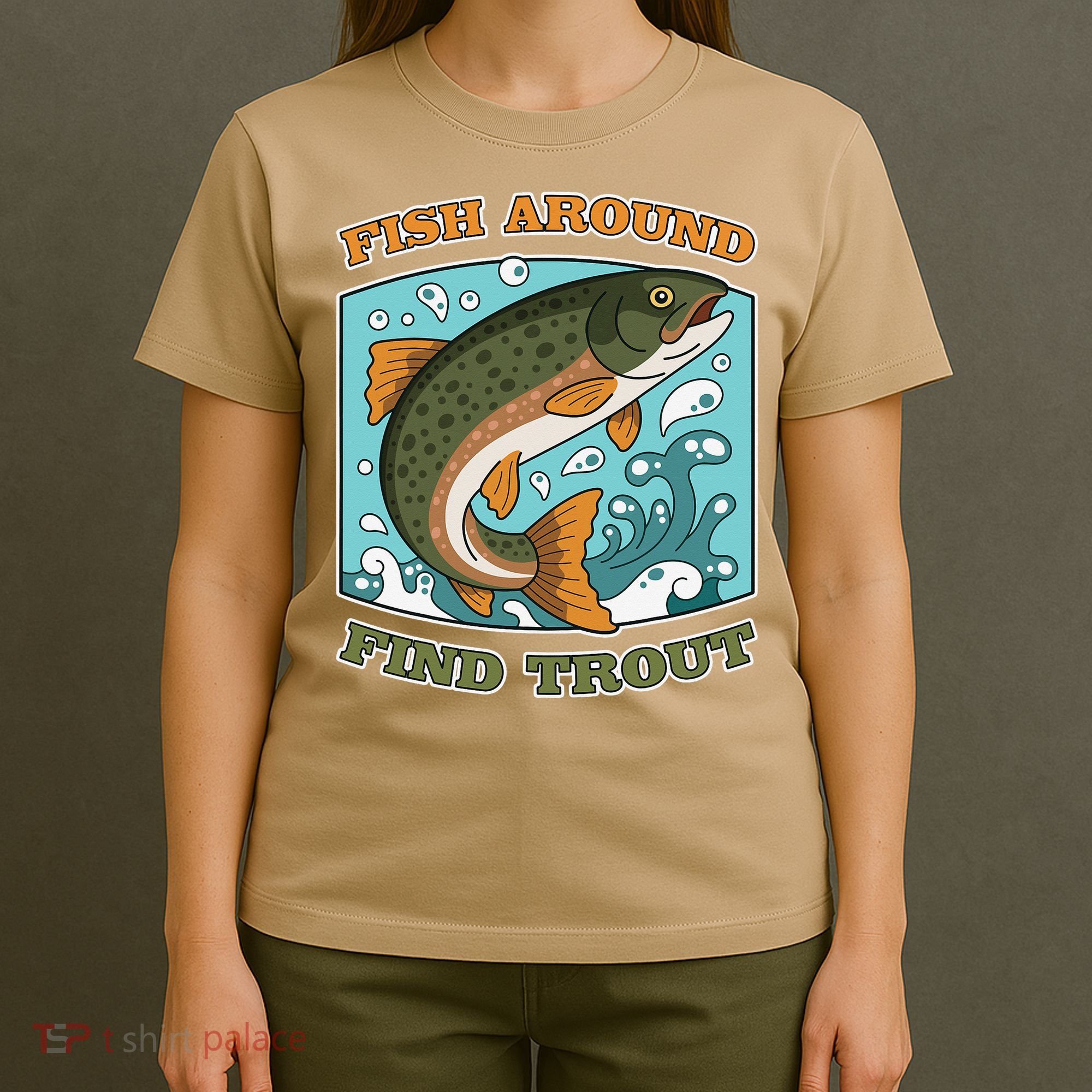 Funny Fishing Fish Around Find Trout Cast Your Line And T-Shirt