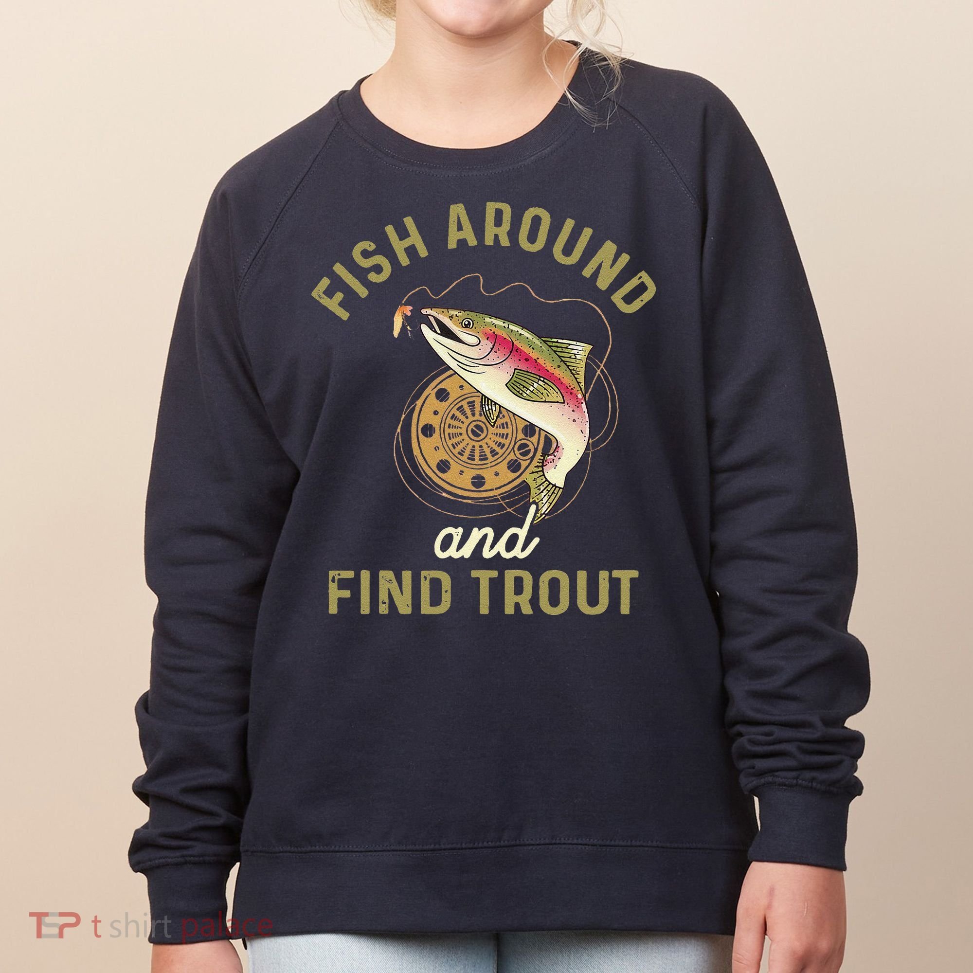 Funny Fishing Fish Around And Find Trout Women's Sweatshirt