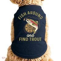 Funny Fishing Fish Around And Find Trout Doggie Tank thumb 0