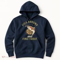 Funny Fishing Fish Around And Find Trout Hoodie thumb 0