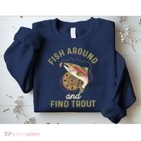 Funny Fishing Fish Around And Find Trout Sweatshirt thumb 2