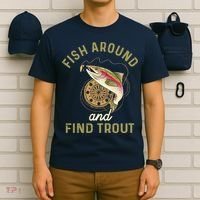 Funny Fishing Fish Around And Find Trout T-Shirt thumb 6