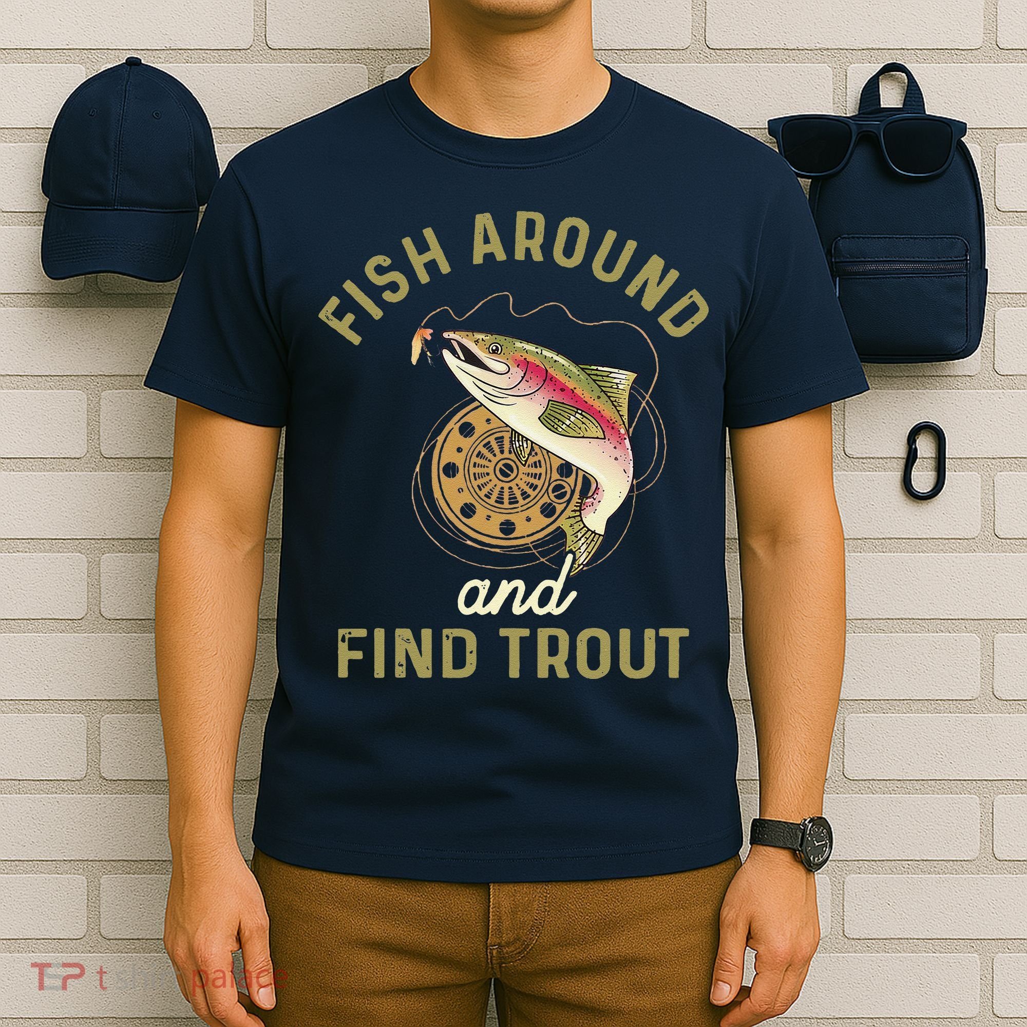 Funny Fishing Fish Around And Find Trout T-Shirt